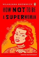 How Not To Be A Superwoman