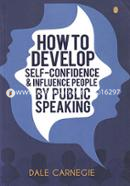How To Develop Self-Confidence, and Influence People By Public Speaking