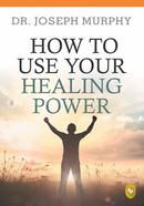 How To Use Your Healing Power