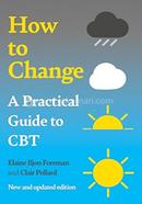 How to Change : A Practical Guide to CBT
