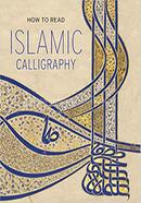 How to Read Islamic Calligraphy (Metropolitan Museum of Art Series)