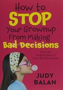 How to Stop Your Grownup From Making Bad Decisions