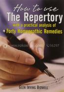 How to Use the Repertory With a Practical Analysis of Forty Homeopathic Remedies