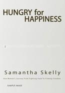 Hungry For Happiness - One Woman's Journey From Fighting Food To Finding Freedom: How To End Binge Eating, Forever