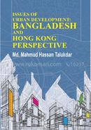 ISSUES OF URBAN DEVELOPMENT - BANGLADESH AND HONG KONG PERSPECTIVE
