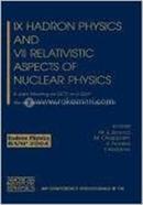 IX Hadron Physics and VII Relativistic Aspects of Nuclear Physics