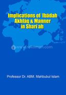 Implications of Ibadah, Akhlaq and Manner in Shariah 
