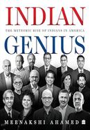 Indian Genius : The Meteoric Rise of Indians in America