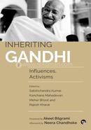 Inheriting Gandhi : Influences, Activisms
