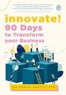 Innovate! : 90 Days to Transform Your Business 
