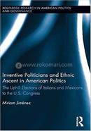 Inventive Politicians and Ethnic Ascent in American Politics