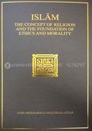 Islam: The Concept of Religion and the Foundation of Ethics and Morality