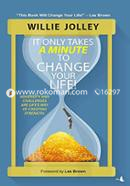 It Only Takes A Minute To Change Your Life