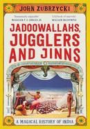 Jadoowallahs, Jugglers and Jinns - A Magical History of India