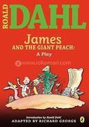 James and the Giant Peach: A Play