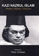 Kazi Nazrul Islam : Poetry, Politics, Passion