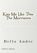 Kiss Me Like This: The Morrisons