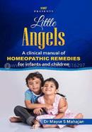 Little Angels: A Clinical manual of Homeopathic Remedies for infants and children 