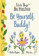 Little Bugs Big Feelings: Be Yourself Buddy