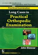 Long Cases in Practical Orthopedic Examination - (Handbooks in Orthopedics and Fractures Series, Vol. 63 : Practical Examination)
