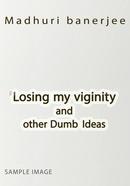 Losing my virginity and other Dumb Ideas 