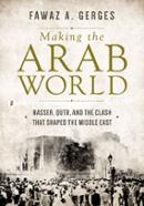 Making the Arab World – Nasser, Qutb, and the Clash That Shaped the Middle East
