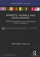 Markets, Morals and Development: Rethinking Economics from a Developing Country Perspective (Routledge Focus)