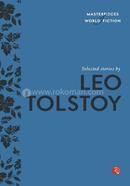 Masterpieces of World Fiction : Selected Stories By Leo Tolstoy