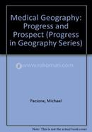 Medical Geography : Progress And Prospect (progress In Geography Series)