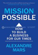 Mission Possible : How to build a business for our times