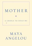 Mother: A Cradle to Hold Me