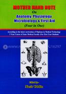Mother Hand Note on Anatomy, Physiology, Microbiology and First Aid (Four in One)