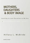 Mothers, Daughters, and Body Image: Learning to Love Ourselves as We Are