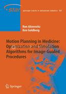 Motion Planning in Medicine: Optimization and Simulation Algorithms for Image-Guided Procedures: 50 (Springer Tracts in Advanced Robotics)