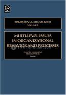 Multi-Level Issues in Organizational Behavior and Processes