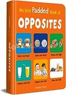 My First Padded Book Of Opposites