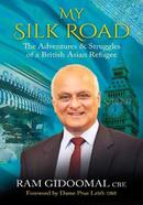My Silk Road : The Adventures and Struggle of a British Asian Refugee