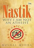 Nastik: Why I Am Not an Atheist 