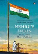Nehru's India: Essays on the maker of a Nation