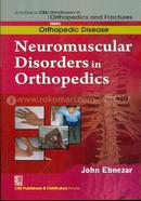 Neuromuscular Disorders in Orthopedics - (Handbooks in Orthopedics and Fractures Series, Vol. 37 : Orthopedic Disease)