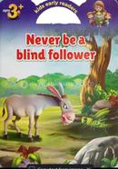 Never Be A Blind Follower