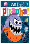 Never Touch A Piranha!