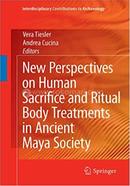 New Perspectives on Human Sacrifice and Ritual Body Treatments in Ancient Maya Society