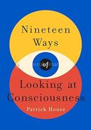 Nineteen Ways of Looking at Consciousness