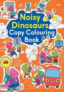 Noisy Dinosaurs : Copy Colouring Book