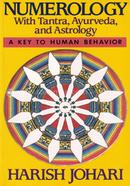 Numerology With Tantra, Ayurveda, And Astrology: A Key To Human Behavior