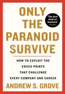 Only The Paranoid Survive (Updated Edition): How to Exploit the Crisis Points that Challenge Every Company and Career