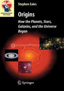 Origins: How the Planets, Stars, Galaxies, and the Universe Began (Astronomers' Universe)