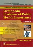 Orthopedic Problems of Public Health Importance, Vol. IV - (Handbooks in Orthopedics and Fractures Series, Vol. 85 : Orthopedic Problems of Different Ages)