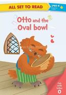 Pre-K : Otto and the Oval bowl 